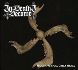 In Death I Become : Black Wings, Grey Skies